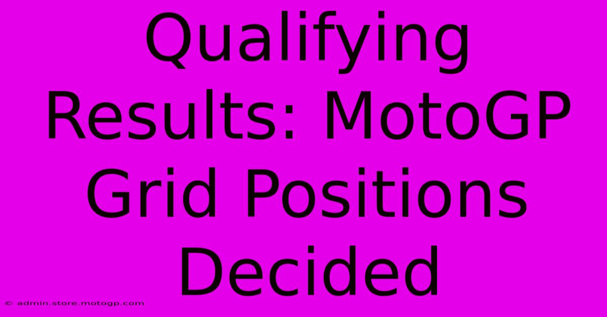 Qualifying Results: MotoGP Grid Positions Decided