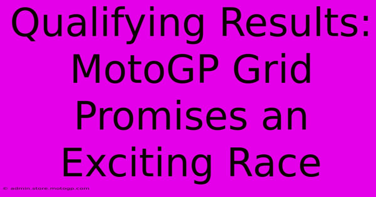 Qualifying Results: MotoGP Grid Promises An Exciting Race