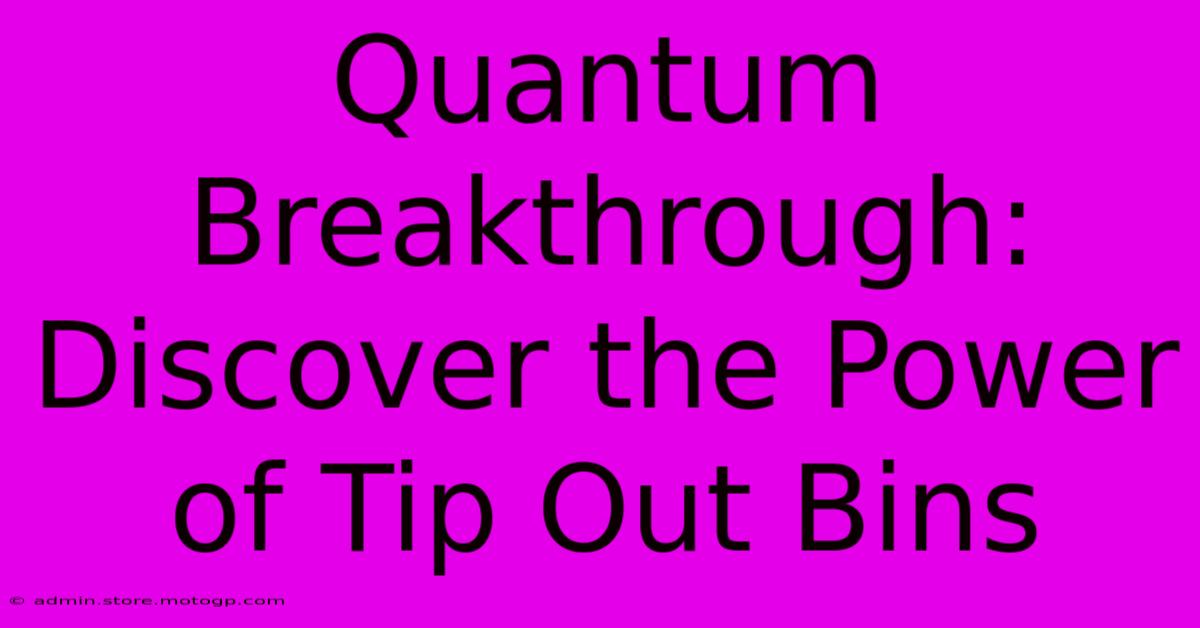 Quantum Breakthrough: Discover The Power Of Tip Out Bins