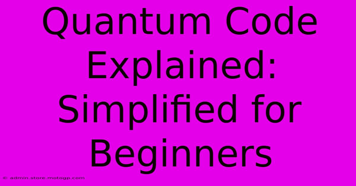 Quantum Code Explained: Simplified For Beginners