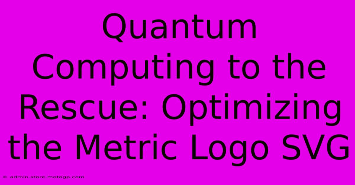 Quantum Computing To The Rescue: Optimizing The Metric Logo SVG