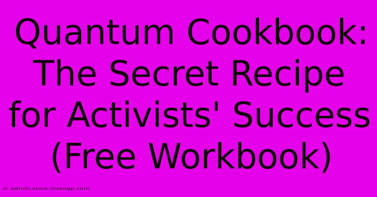 Quantum Cookbook: The Secret Recipe For Activists' Success (Free Workbook)