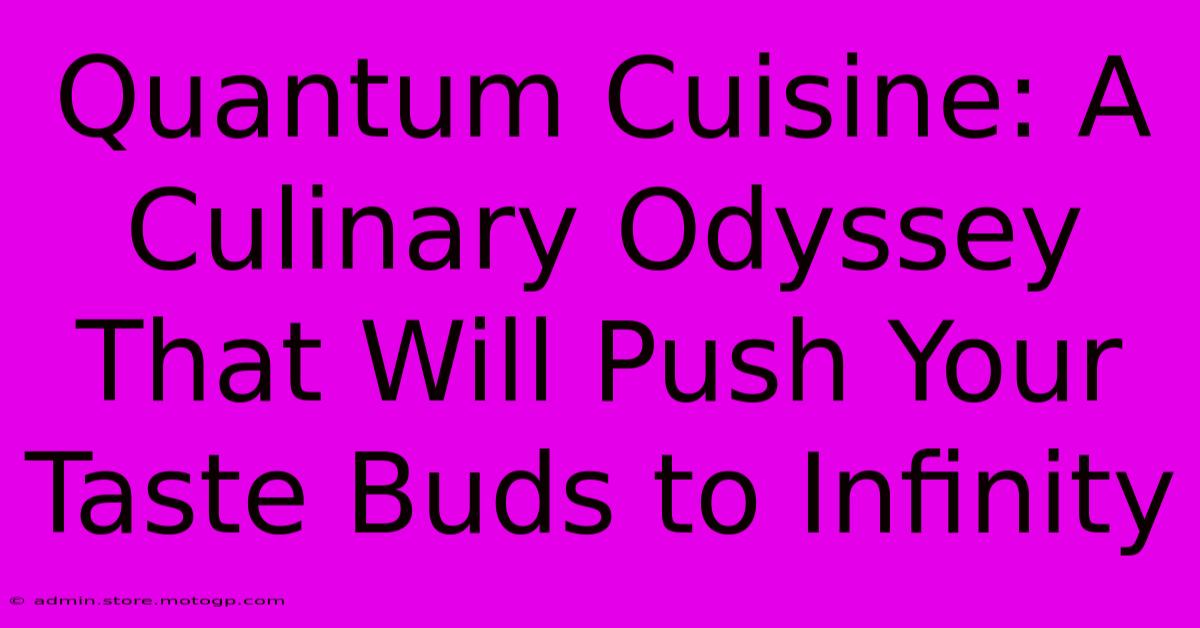 Quantum Cuisine: A Culinary Odyssey That Will Push Your Taste Buds To Infinity