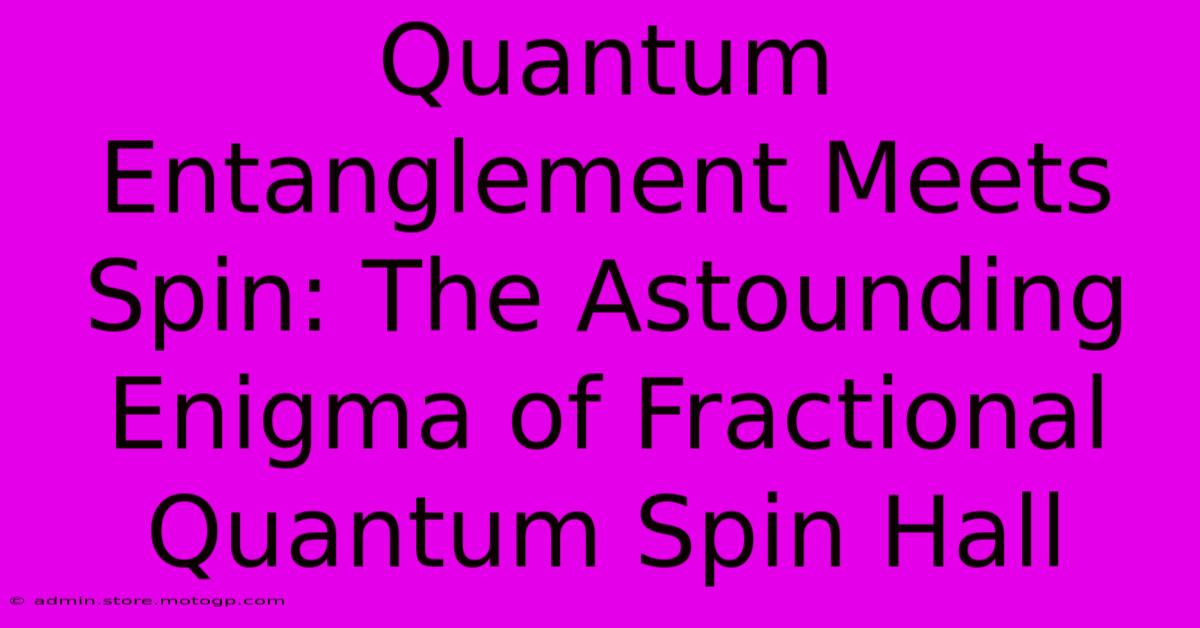 Quantum Entanglement Meets Spin: The Astounding Enigma Of Fractional Quantum Spin Hall