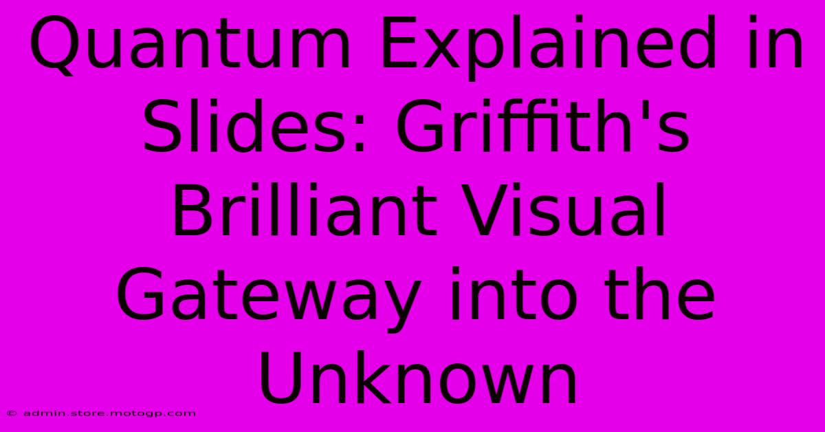 Quantum Explained In Slides: Griffith's Brilliant Visual Gateway Into The Unknown