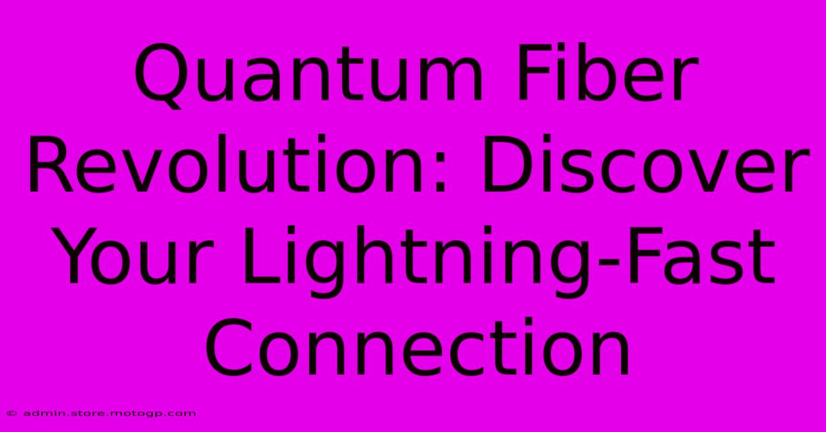 Quantum Fiber Revolution: Discover Your Lightning-Fast Connection