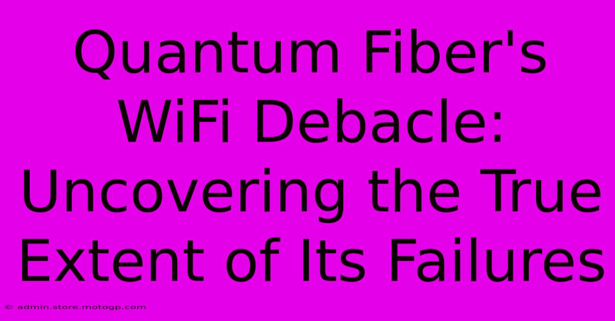 Quantum Fiber's WiFi Debacle: Uncovering The True Extent Of Its Failures