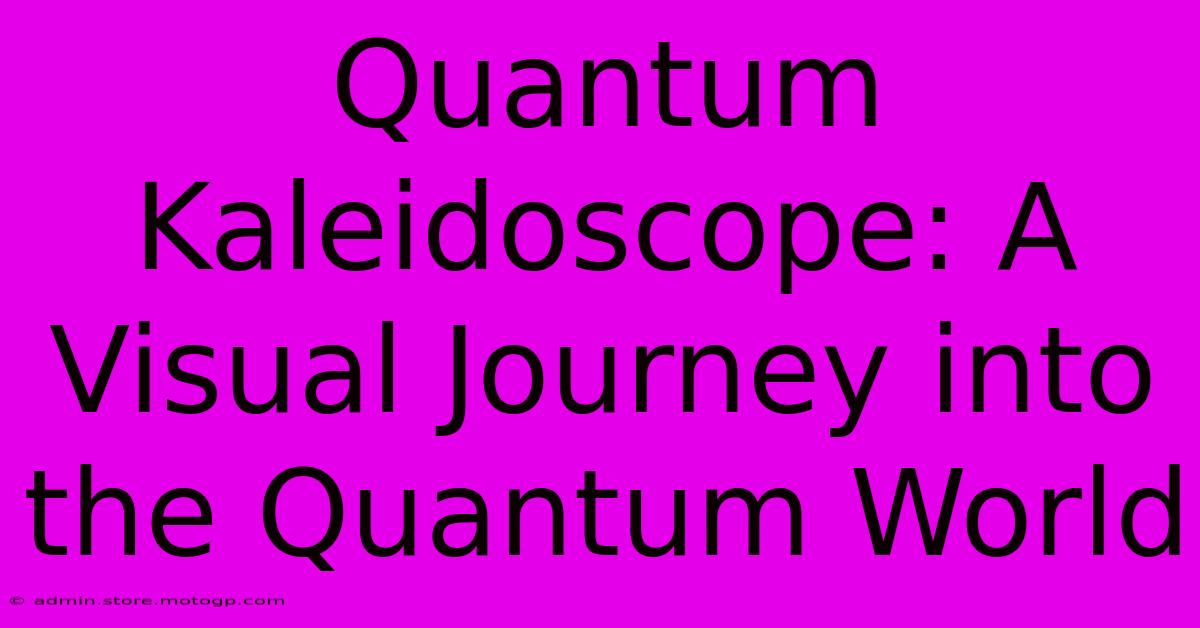 Quantum Kaleidoscope: A Visual Journey Into The Quantum World