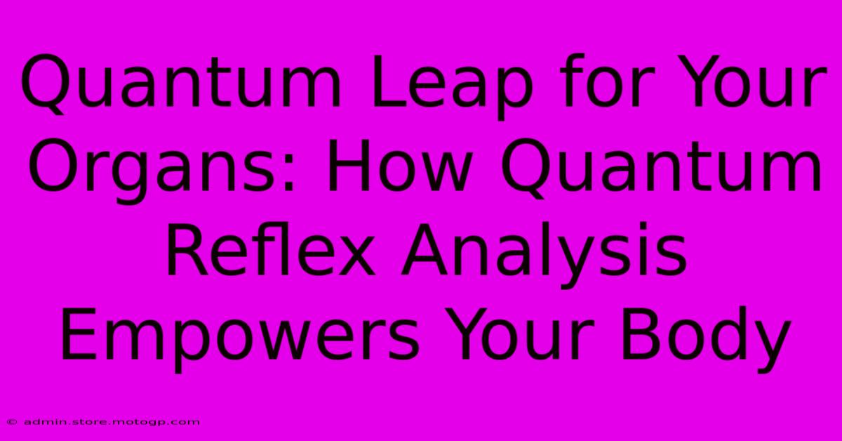 Quantum Leap For Your Organs: How Quantum Reflex Analysis Empowers Your Body