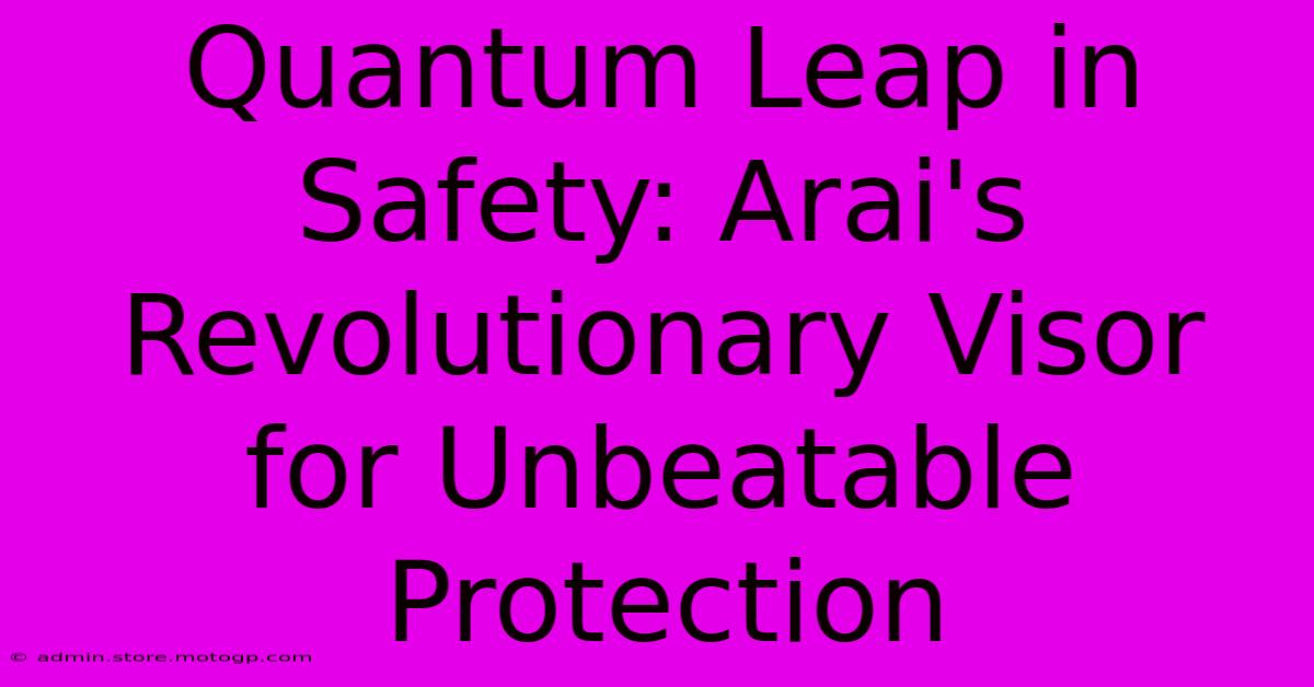 Quantum Leap In Safety: Arai's Revolutionary Visor For Unbeatable Protection