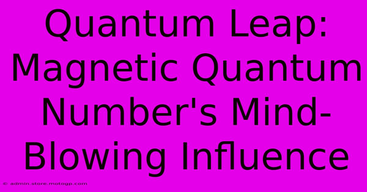 Quantum Leap: Magnetic Quantum Number's Mind-Blowing Influence