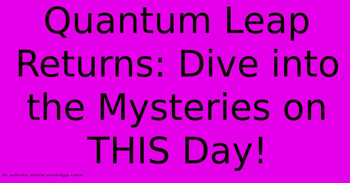 Quantum Leap Returns: Dive Into The Mysteries On THIS Day!