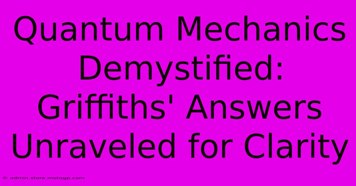 Quantum Mechanics Demystified: Griffiths' Answers Unraveled For Clarity