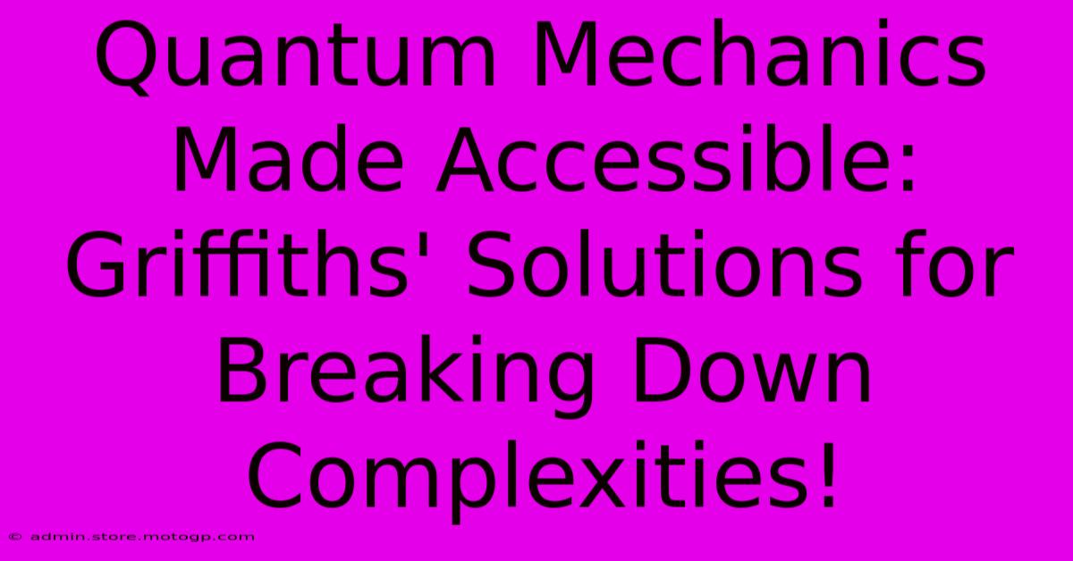 Quantum Mechanics Made Accessible: Griffiths' Solutions For Breaking Down Complexities!