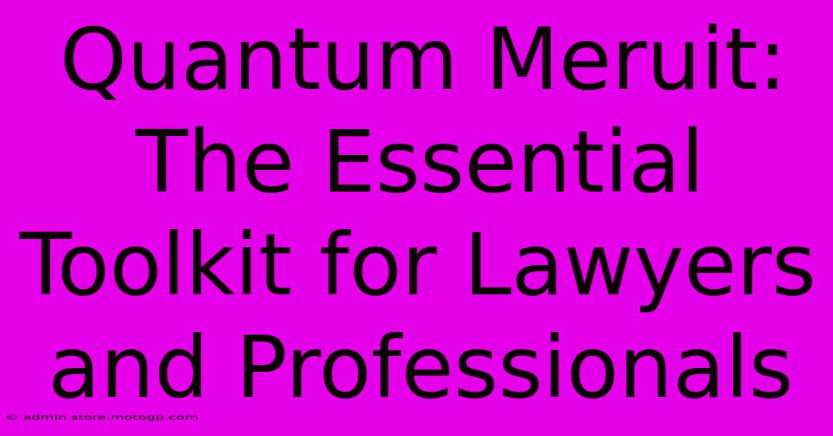 Quantum Meruit: The Essential Toolkit For Lawyers And Professionals