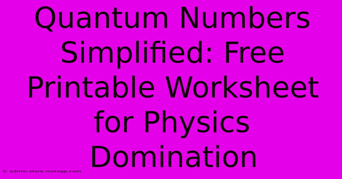 Quantum Numbers Simplified: Free Printable Worksheet For Physics Domination