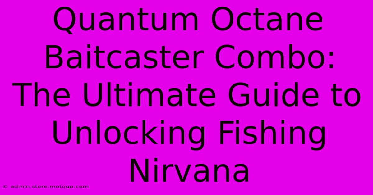 Quantum Octane Baitcaster Combo: The Ultimate Guide To Unlocking Fishing Nirvana