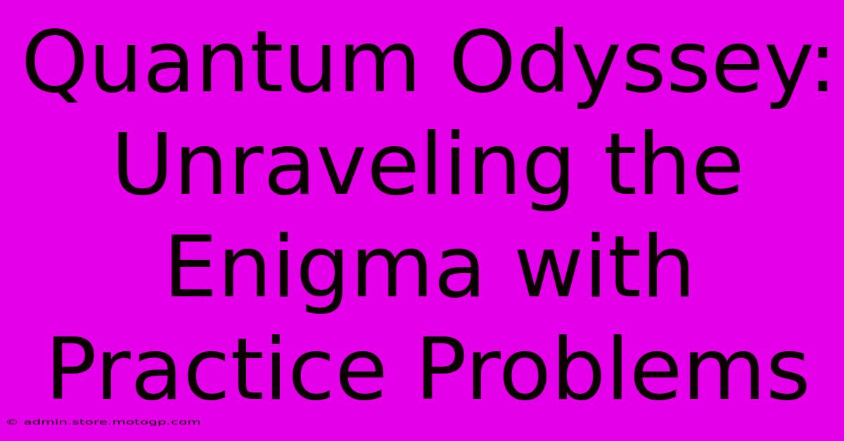 Quantum Odyssey: Unraveling The Enigma With Practice Problems