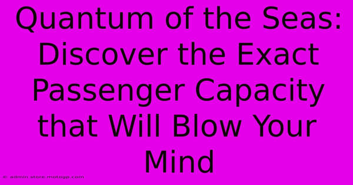 Quantum Of The Seas: Discover The Exact Passenger Capacity That Will Blow Your Mind