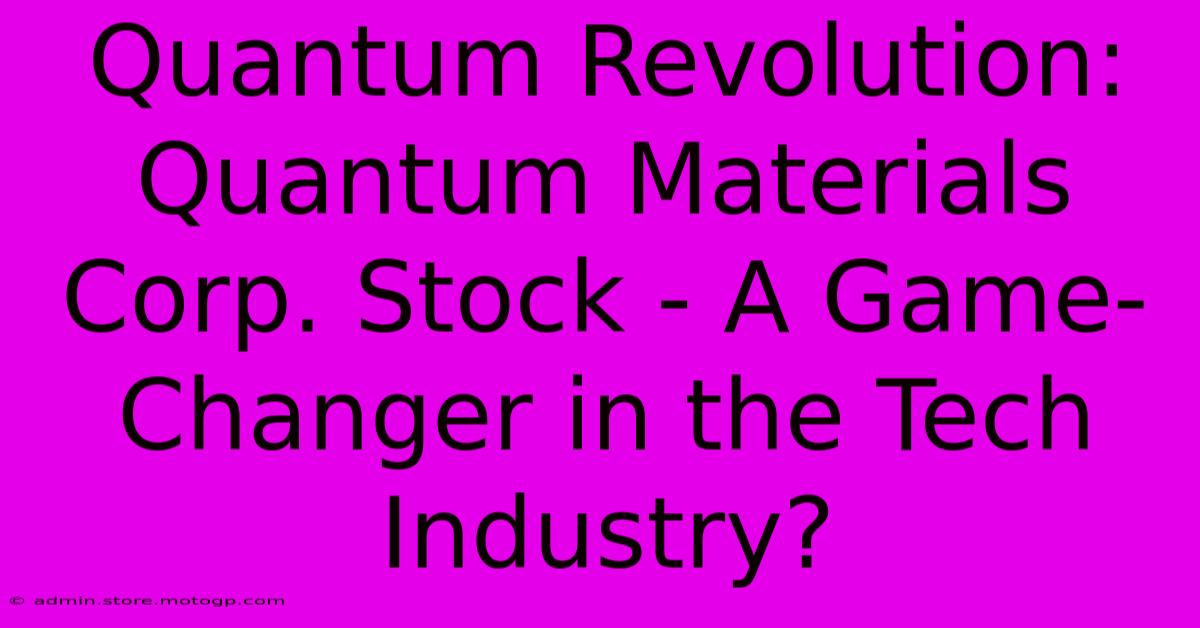 Quantum Revolution: Quantum Materials Corp. Stock - A Game-Changer In The Tech Industry?