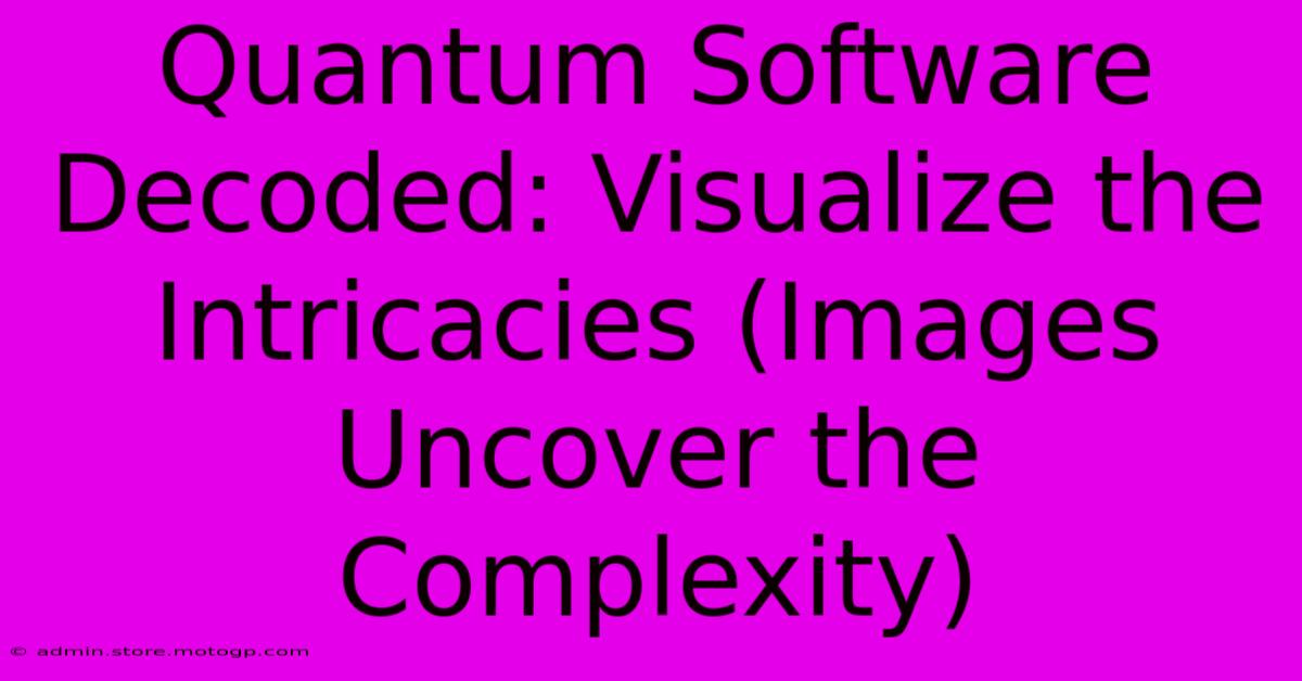 Quantum Software Decoded: Visualize The Intricacies (Images Uncover The Complexity)