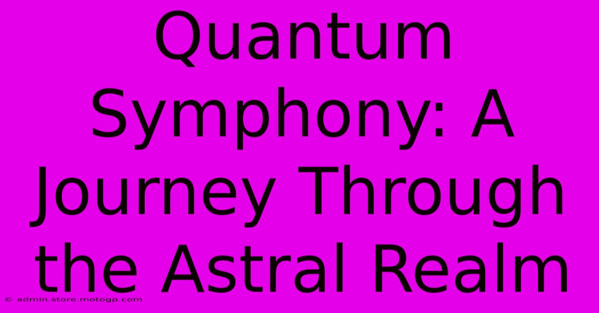 Quantum Symphony: A Journey Through The Astral Realm