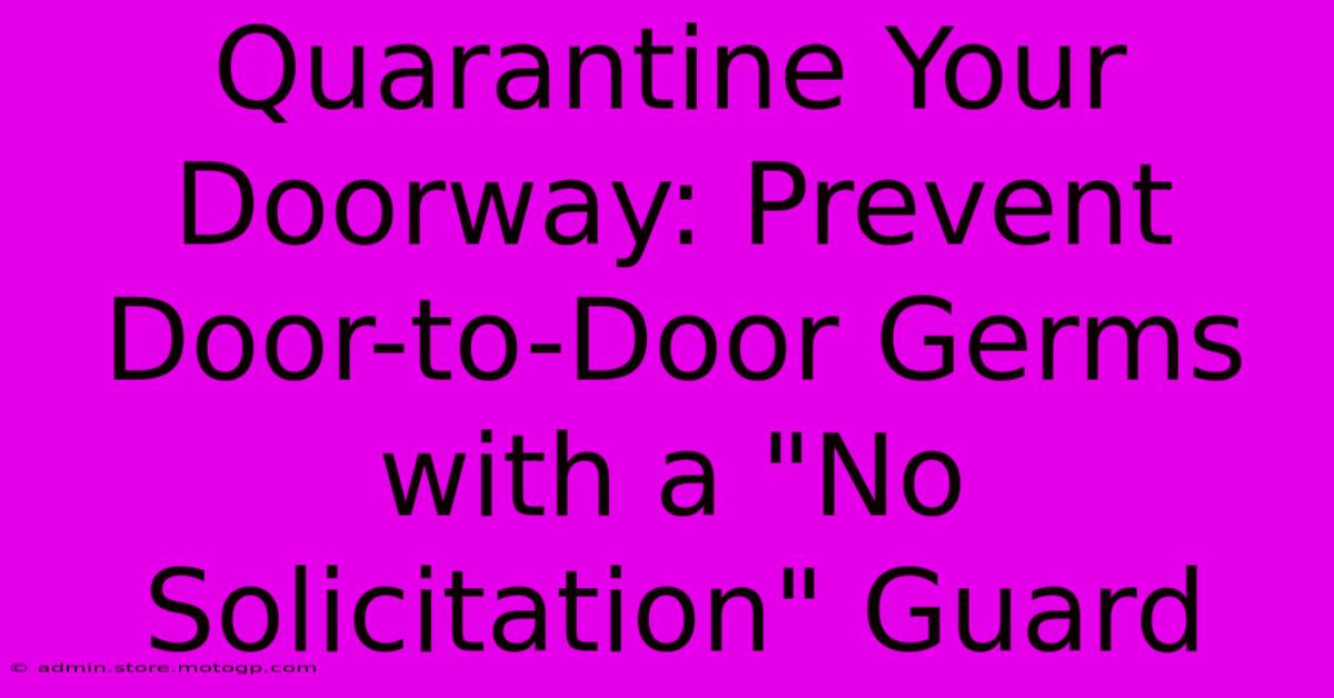 Quarantine Your Doorway: Prevent Door-to-Door Germs With A 