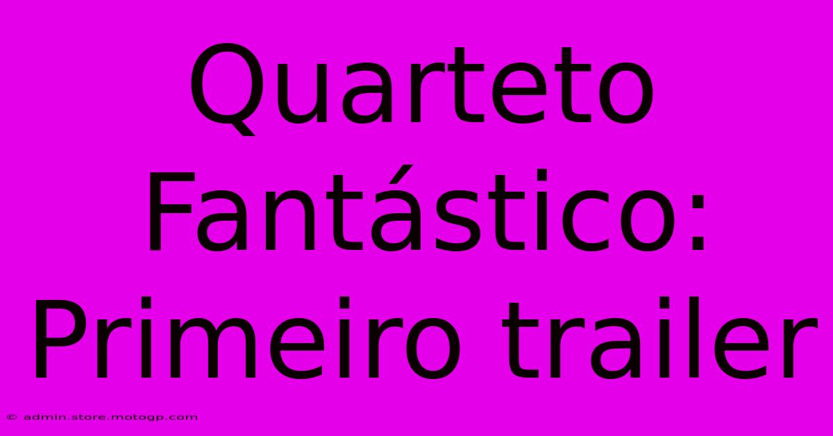 Quarteto Fantástico: Primeiro Trailer