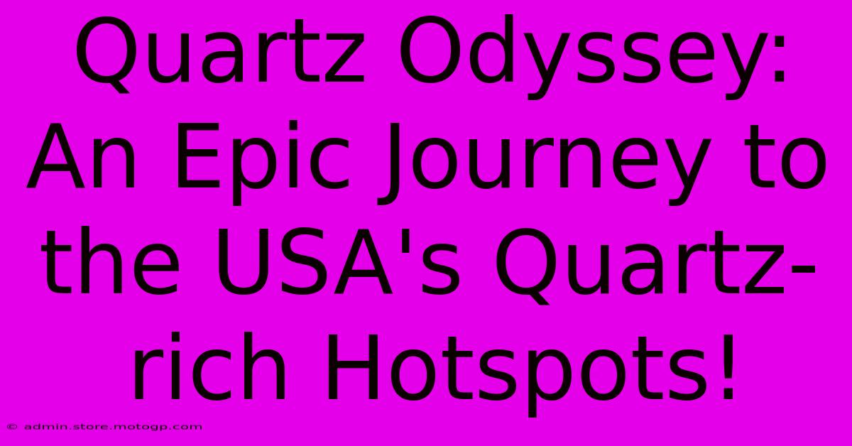 Quartz Odyssey: An Epic Journey To The USA's Quartz-rich Hotspots!