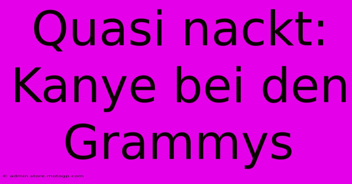 Quasi Nackt: Kanye Bei Den Grammys