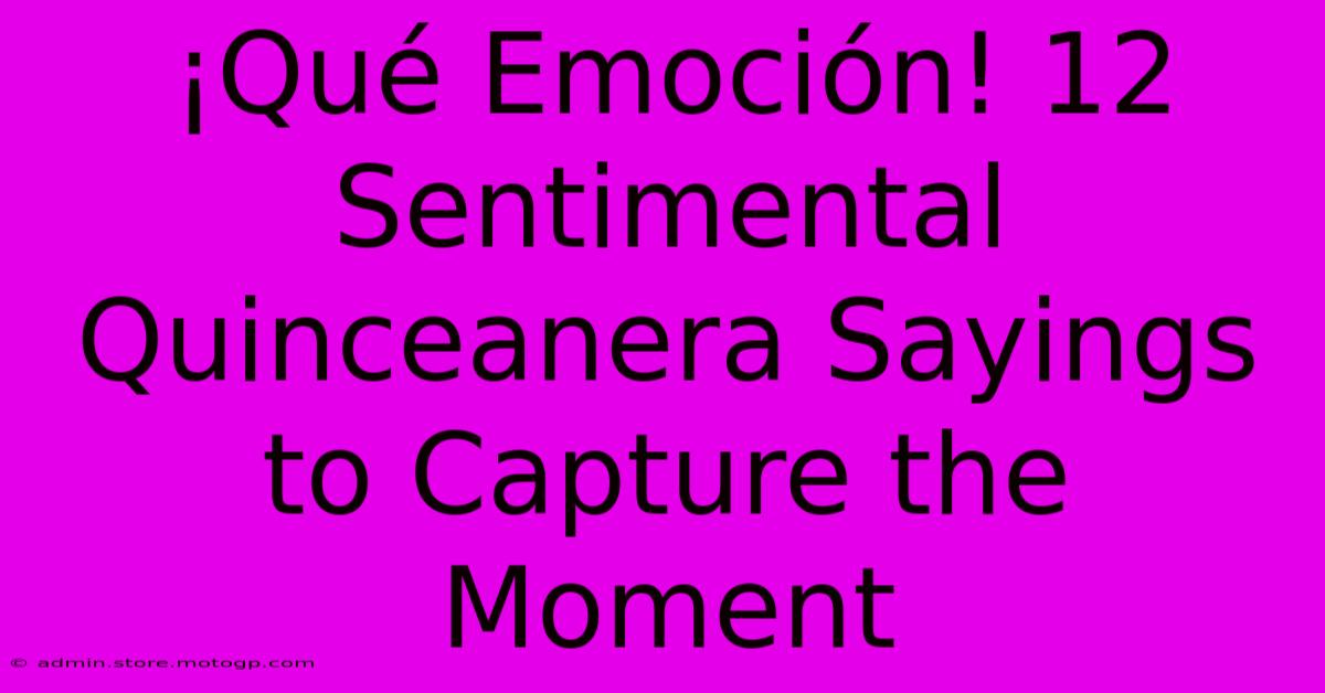 ¡Qué Emoción! 12 Sentimental Quinceanera Sayings To Capture The Moment