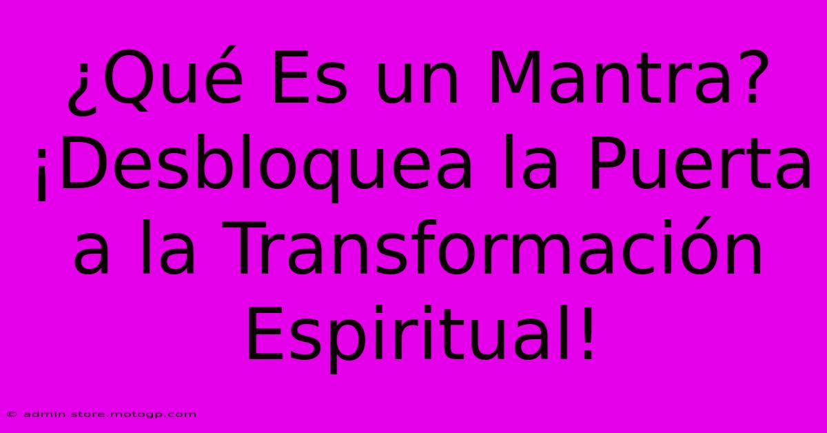 ¿Qué Es Un Mantra? ¡Desbloquea La Puerta A La Transformación Espiritual!