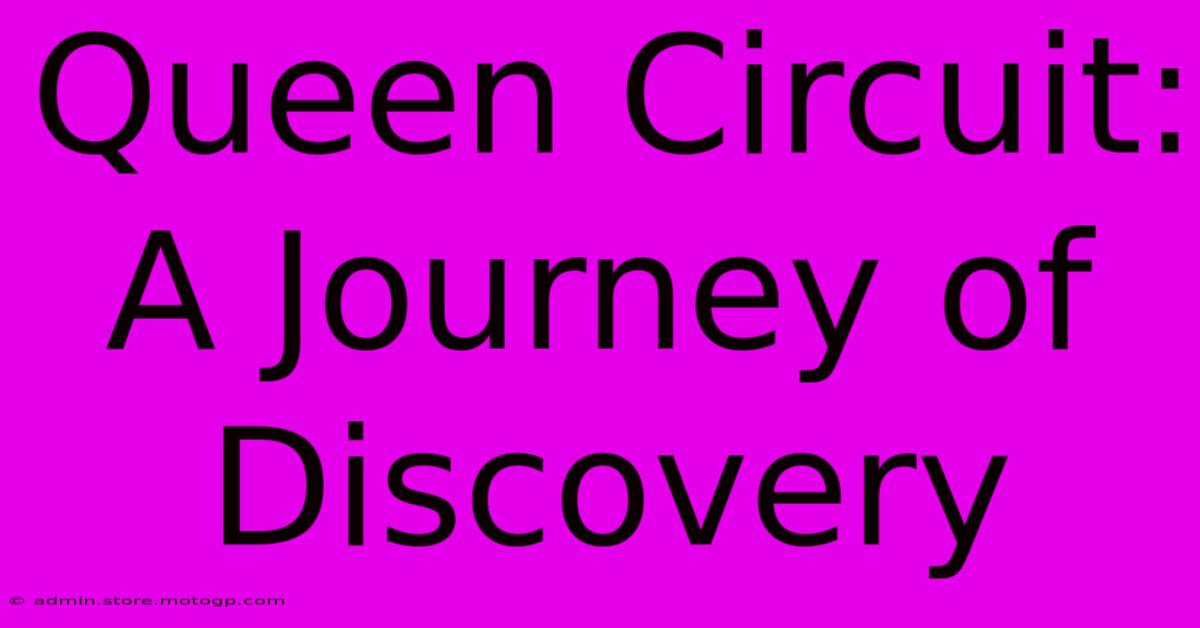 Queen Circuit: A Journey Of Discovery