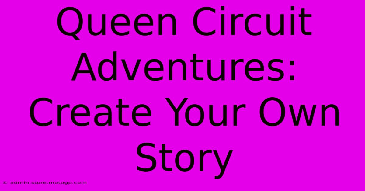 Queen Circuit Adventures: Create Your Own Story