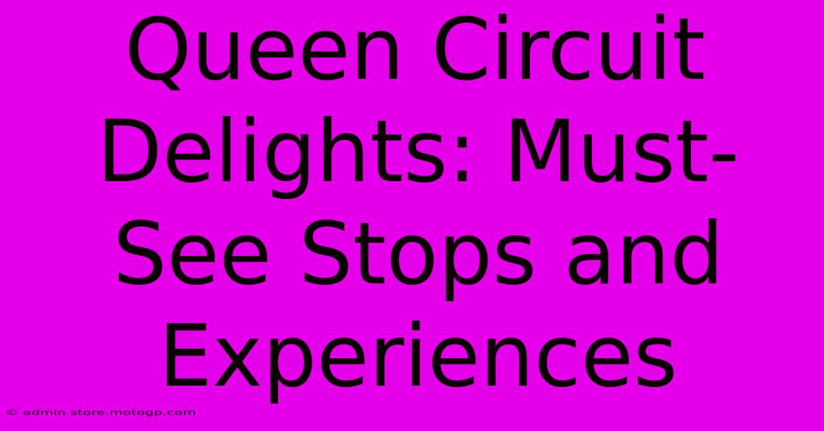 Queen Circuit Delights: Must-See Stops And Experiences