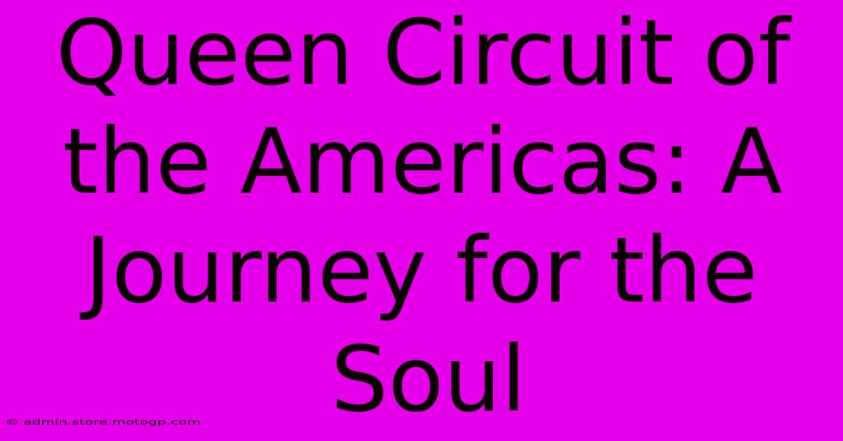 Queen Circuit Of The Americas: A Journey For The Soul