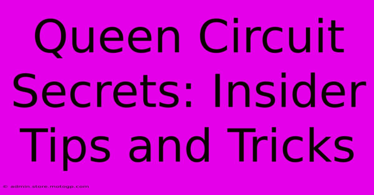 Queen Circuit Secrets: Insider Tips And Tricks