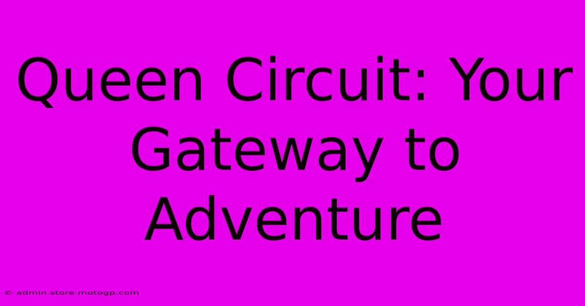 Queen Circuit: Your Gateway To Adventure