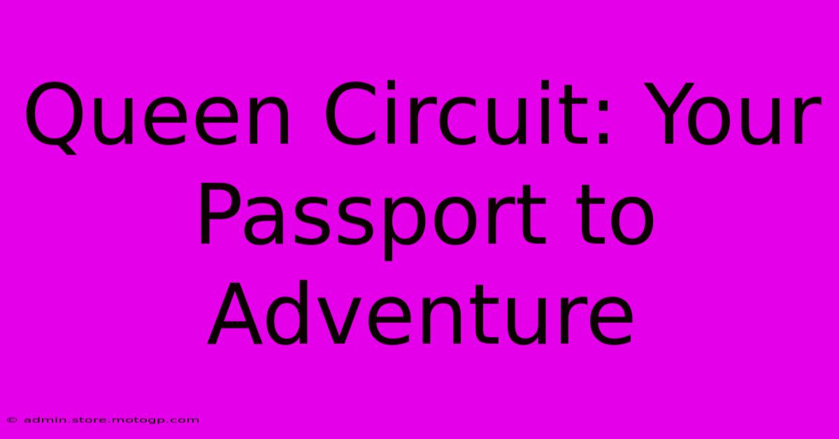 Queen Circuit: Your Passport To Adventure