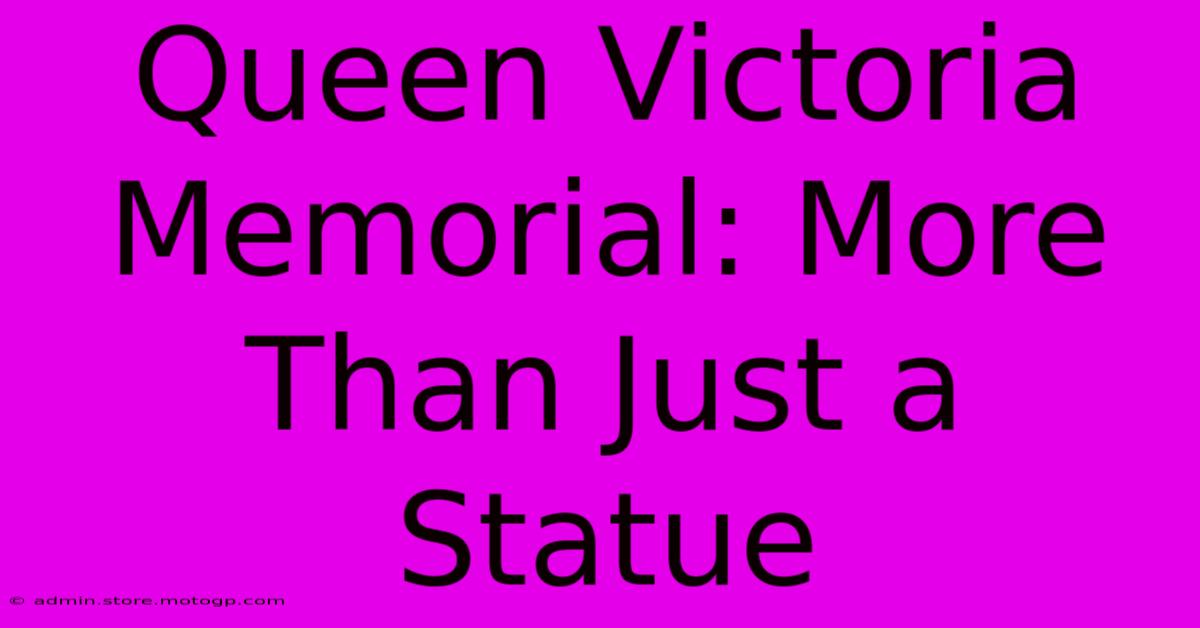 Queen Victoria Memorial: More Than Just A Statue