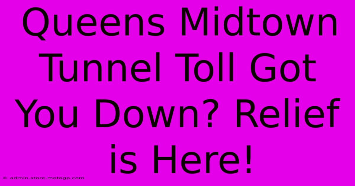 Queens Midtown Tunnel Toll Got You Down? Relief Is Here!