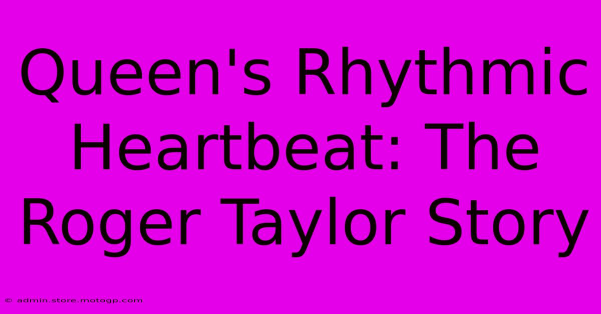 Queen's Rhythmic Heartbeat: The Roger Taylor Story