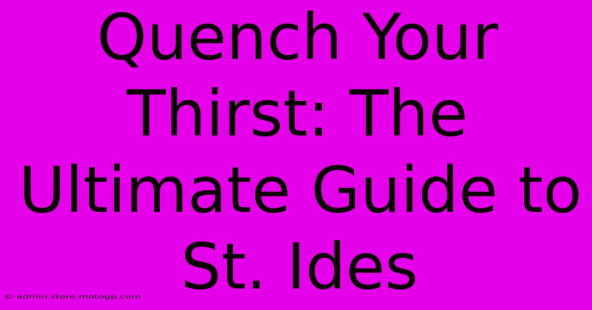 Quench Your Thirst: The Ultimate Guide To St. Ides