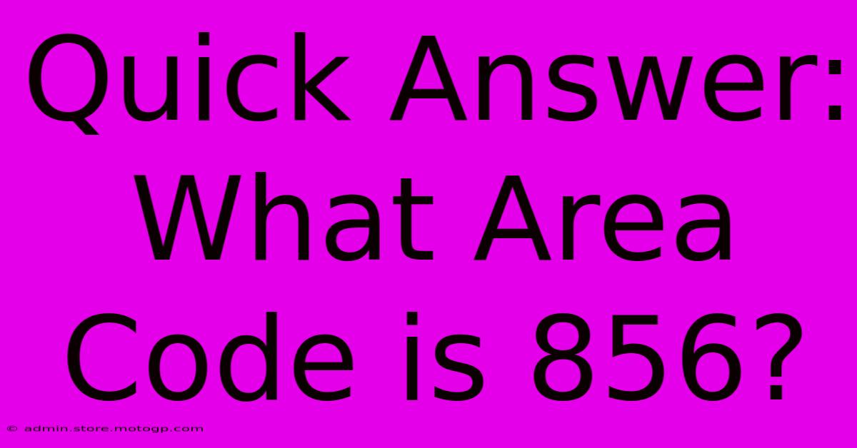 Quick Answer: What Area Code Is 856?