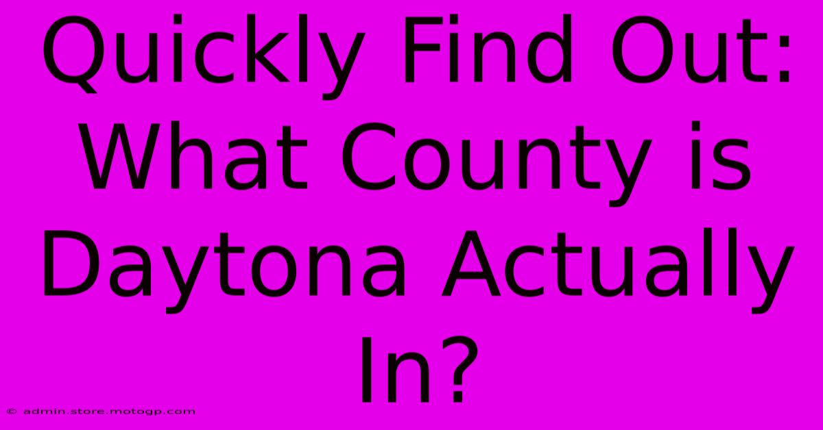 Quickly Find Out: What County Is Daytona Actually In?