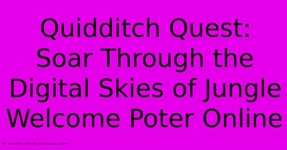 Quidditch Quest: Soar Through The Digital Skies Of Jungle Welcome Poter Online