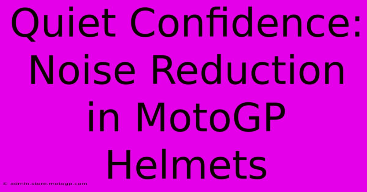 Quiet Confidence: Noise Reduction In MotoGP Helmets