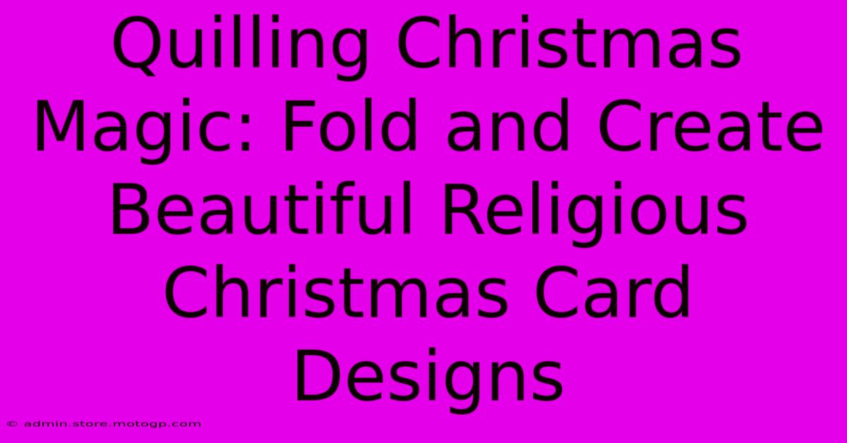 Quilling Christmas Magic: Fold And Create Beautiful Religious Christmas Card Designs