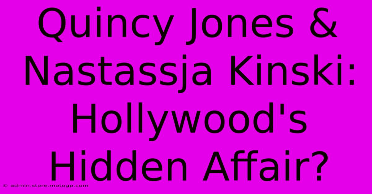 Quincy Jones & Nastassja Kinski: Hollywood's Hidden Affair?