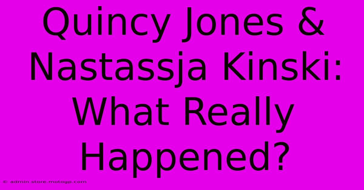 Quincy Jones & Nastassja Kinski: What Really Happened?